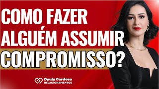 Como fazer ALGUÃ‰M ASSUMIR a RELAÃ‡ÃƒO com VOCÃŠ  Dyuly Cardoso [upl. by Virgina]