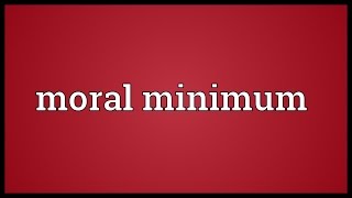 Moral minimum Meaning [upl. by Ihculo]