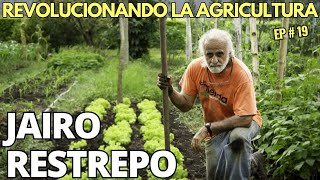 El Legado Del Gran Maestro De Agricultura Orgánica  Jairo Restrepo  Ep19 [upl. by Azpurua929]