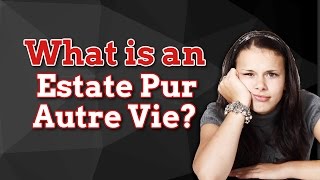 UBC Real Estate Exam Questions What is Estate Pur Autre Vie [upl. by Sarah]