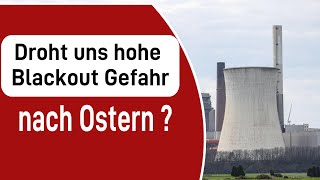 Droht uns hohe Blackout Gefahr nach Ostern [upl. by Acireh]