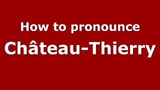 How to pronounce ChâteauThierry FrenchFrance  PronounceNamescom [upl. by Karola]