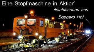 Eine Stopfmaschine in Aktion  Nachtszenen aus Boppard Hbf [upl. by Lancelle864]