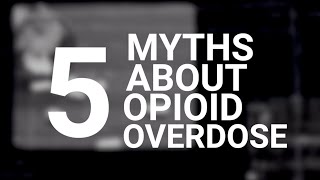 5 Myths About Opioid Overdoses What You Need to Know [upl. by Alanna]