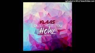 Klaas  Ok Without You HOWL remix [upl. by Berthold513]