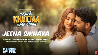 JEENA SIKHAYA Song  Kuch Khattaa Ho Jaay Guru Randhawa Saiee M Manjrekar  SachetParampara [upl. by Modestine]