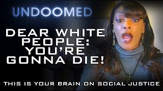 DearWhitePeople Youre Gonna Die [upl. by Avie]