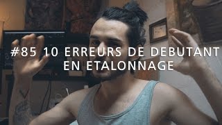 10 ERREURS DE DÉBUTANT EN ÉTALONNAGE  IMPORTANT  85 [upl. by Andria]