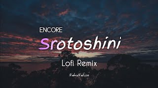 Encore  Srotoshini  Lofi Remix  Majharul Mikat  NabruNation [upl. by Hassi434]