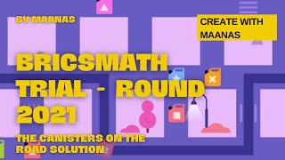 BRICSMATH SOLUTIONS 2021  Trial Round  The Canisters on the road Solution  By Maanas [upl. by Nafets98]