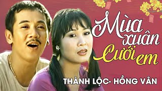 Thành Lộc ft Hồng Vân  MÙA XUÂN CƯỚI EM  Official Music Video [upl. by Johnsten31]