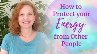 How to Protect Your Energy from Other People [upl. by Editha]