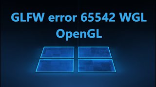 Как исправить ошибку GLFW error 65542 WGL OpenGL в Windows 1110 [upl. by Aitan]