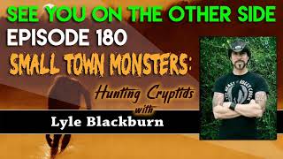 Episode 180 – Small Town Monsters Hunting Cryptids With Lyle Blackburn [upl. by Roxy]