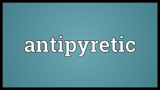 Antipyretic Meaning [upl. by Enirahtak934]