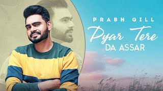 Pyaar Tere Da Assar  Prabh Gill  Jatinder Shah  Maninder Kailey  Speed Audio [upl. by Sander]