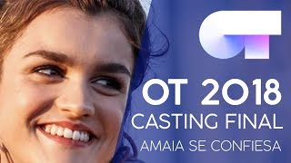 AMAIA SE CONFIESA  OT CASTING FINAL 2018 [upl. by Acissev]