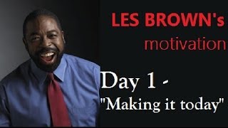 2021 Day 1  LES BROWN  Making it today [upl. by Hunter]