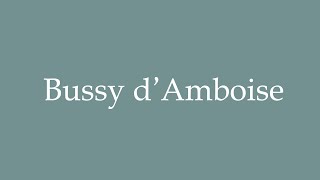 How to Pronounce Bussy dAmboise Correctly in French [upl. by Hermy]