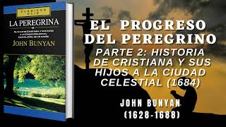 El Progreso del Peregrino II Historia De Cristiana Y Su Hijos A La Ciudad Celestial  John Bunyan [upl. by Bunde]