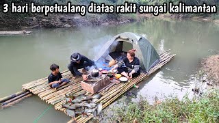 3 hari berpetualang diatas rakit berburu ikan di sungai pedalaman kalimantan [upl. by Eleon]