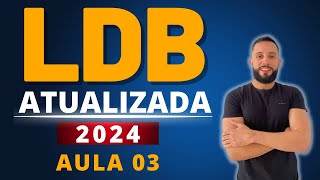 LDB ATUALIZADA 2024 AULA 03 Concurso para Professor Lei de Diretrizes e Bases da Educação [upl. by Dareg]