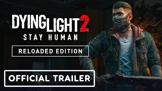 Dying Light 2 Stay Human Reloaded Edition  Exclusive Trailer [upl. by Aridatha306]