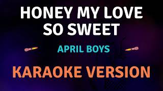 HONEY MY LOVE SO SWEET  April Boys New Karaoke song with Lyrics [upl. by Puritan]