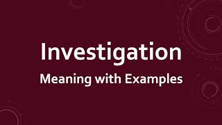 Investigation Meaning with Examples [upl. by Carmon]