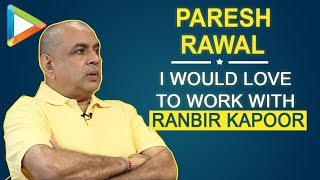 Paresh Rawal quotI would love to work with Ranbir Kapoor againquot  Rapid Fire [upl. by Coulter]