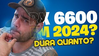 🛑VALE OU NÃO RX 6600 EM 2024 [upl. by Anined649]