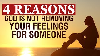 God Is Not Removing Your Feelings for Someone Because [upl. by Aniat]