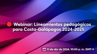 🔴 Webinar Lineamientos pedagógicos para CostaGalápagos 20242025 [upl. by Anazraf]