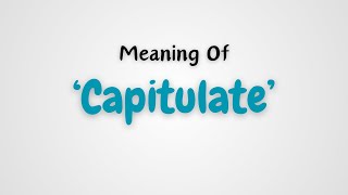 What is the meaning of Capitulate [upl. by Harwill]