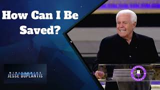 How Can I Be Saved  Jesse Duplantis Podcast [upl. by Eydie]