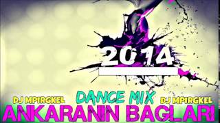 DJ Mpirgkel  Ankaranin Baglari Dance Mix 2014 [upl. by Anyahs]