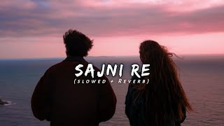 Sajni Re  Arijit Singh♡ Slowed  Reverb Jyotish Lofi [upl. by Ahseret]