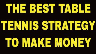 THE BEST TABLE TENNIS STRATEGY TO MAKE MONEY [upl. by Ilak246]