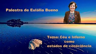 Céu e Inferno como estados de consciência  Eulália Bueno Palestra Espírita [upl. by Dwyer]