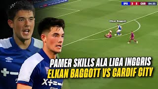 HEBOHKAN PUBLIK INGGRIS LAGI  Full Aksi Elkan Baggott di Laga Ipswich Town U21 vs Cardiff City U21 [upl. by O'Connell]