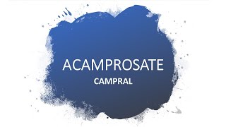 ACAMPROSATE or CAMPRAL [upl. by Niotna403]