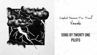 twenty one pilots Implicit Demand For Proof  Filtered Vocals [upl. by Etteval]