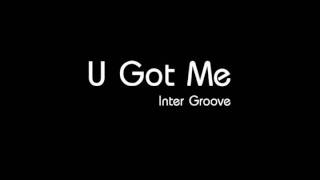 U Got Me  Inter Groove [upl. by Anderer459]