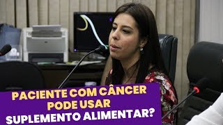 PACIENTE COM CÂNCER PODE USAR SUPLEMENTO ALIMENTAR  ICAC e Câmara Municipal de Bragança Paulista [upl. by Calore416]