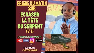 PRIERE SUR ECRASER LA TÊTE DU SERPENT DU LUNDI 19082024 V 2 [upl. by Eimmaj]