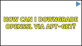 Ubuntu How can I downgrade openssl via aptget 2 Solutions [upl. by Oramug]