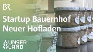 Startup Bauernhof Neuer Hofladen und etwas Ärger  Unser Land  BR [upl. by Ahsiner336]