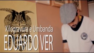 Xilogravura e Umbanda com Eduardo Ver [upl. by Irrehs]