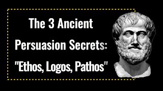 The 3 Ancient Persuasion Secrets quotEthos Logos Pathosquot [upl. by Ecargyram]