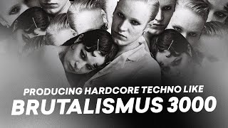 Producing Hardcore Techno Like Brutalismus 3000 [upl. by Kipton]